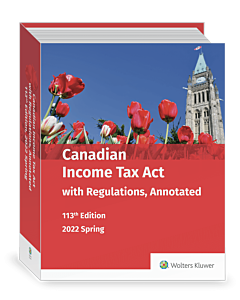 Canadian Income Tax Act with Regulations, Annotated, 113th Edition, Spring 2022 - Hardcover