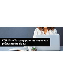 Webinaire en direct - CCH iFirm Taxprep pour les nouveaux préparateurs de T2 - 3 juin 2025
