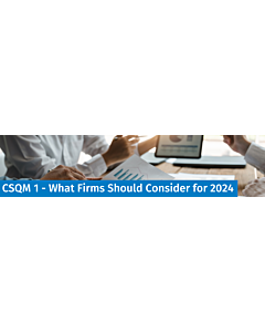 CSQM 1 – What Firms Should Consider for 2024 – Live Webinar March 7, 2024