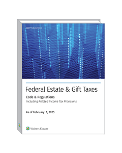Federal Estate & Gift Taxes: Code & Regs (Including Related Income Tax Provisions), 2025