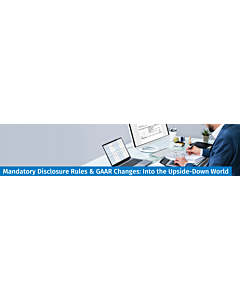 Mandatory Disclosure Rules & GAAR Changes – Live Webinar Sept 27, 2023