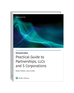 Practical Guide to Partnerships, LLCs and S Corporations (13th Edition)